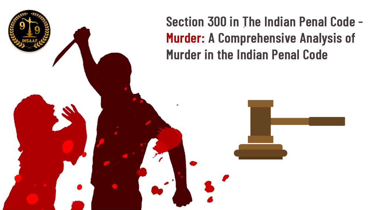 section-300-ipc-analysis-of-murder-in-the-indian-penal-code