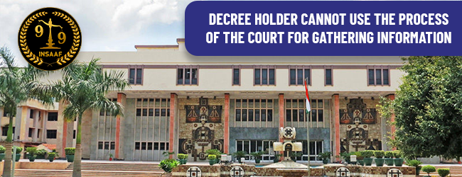 Delhi High Court rules that the decree holder cannot use the process  