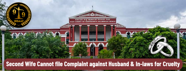 Second Wife Cannot file Complaint against Husband & In-laws for Cruelty: Karnataka High Court