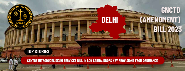 The Centre tabled the Government of National Capital Territory of Delhi (Amendment) Bill, 2023 