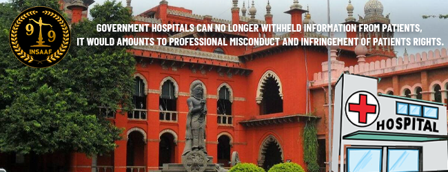 Article 19 (1) (a)- Government Hospitals can no longer withheld information from patients, it would amounts to professional misconduct and infringement of Patients Rights- Madras High Court