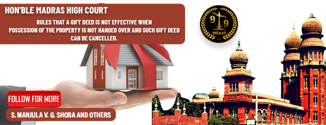 Madras High Court rules that a Gift Deed is not effective when possession of the property is not handed over and such Gift Deed can be cancelled.