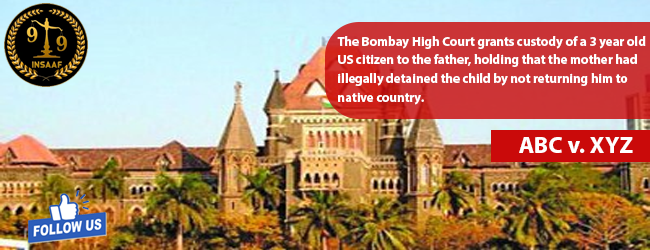 Bombay High Court grants custody of a 3 year old US citizen to the father,