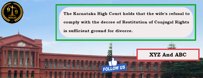 The Karnataka High Court holds that the wife's refusal to comply with the decree of Restitution of Conjugal Rights is sufficient ground for divorce. 
