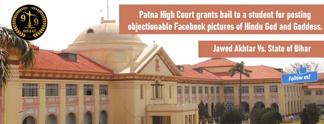 Patna High Court grants bail to a student for posting objectionable Facebook pictures of Hindu God and Goddess.