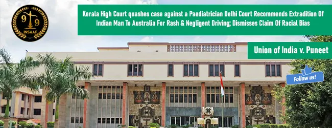 Delhi Court Recommends Extradition Of Indian Man To Australia For Rash & Negligent Driving; Dismisses Claim Of Racial Bias