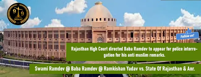 Rajasthan High Court directed Baba Ramdev to appear for police interrogation for his anti muslim remarks.