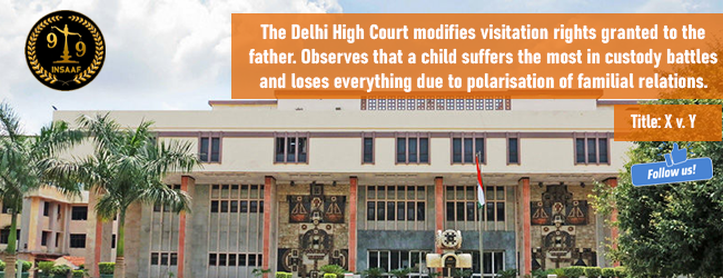 The Delhi High Court modifies visitation rights granted to the father. Observes that a child suffers the most in custody battles and loses everything due to polarisation of familial relations. 