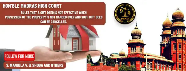 Madras High Court rules that a Gift Deed is not effective when possession of the property is not handed over and such Gift Deed can be cancelled.