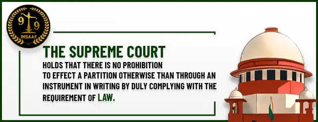 The Supreme Court holds that there is no prohibition to effect a partition otherwise than through an instrument in writing by duly complying with the requirement of law.