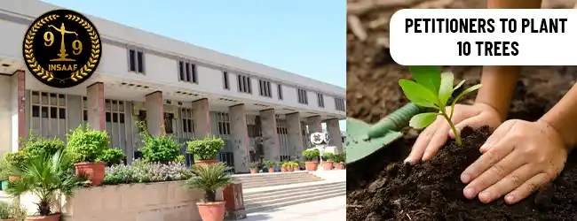 Delhi High Court directs Petitioners to plant 10 trees