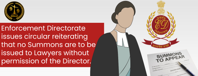 Enforcement Directorate issues circular reiterating that no Summons are to be issued to Lawyers without permission of the Director.  