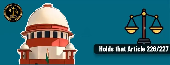 Article 226/227 empowers High Courts